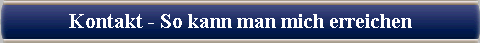  Kontakt - So kann man mich erreichen 